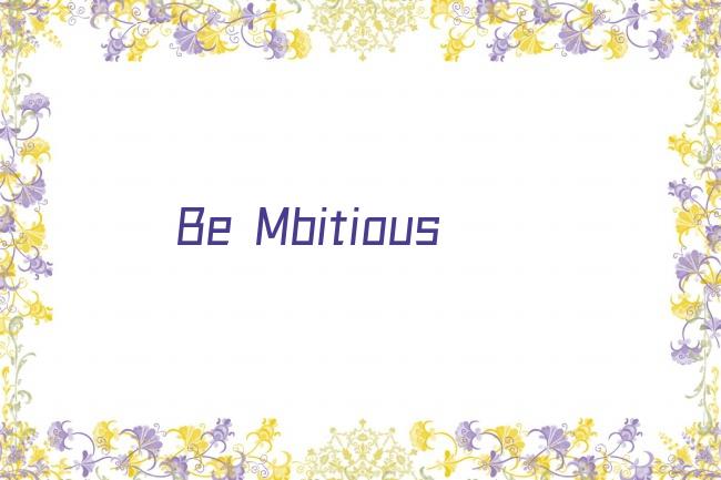 Be Mbitious剧照
